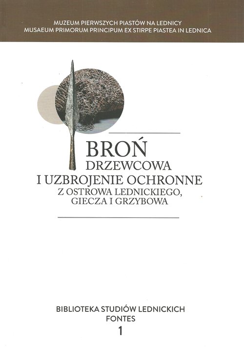 Image of Broń drzewcowa i uzbrojenie ochronne z Ostrowa Lednickiego, Giecza i Grzybowa