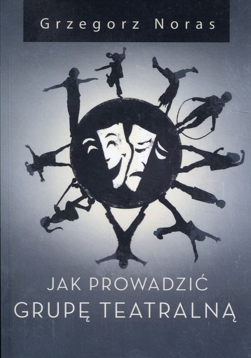 Image of Jak prowadzić grupę teatralną