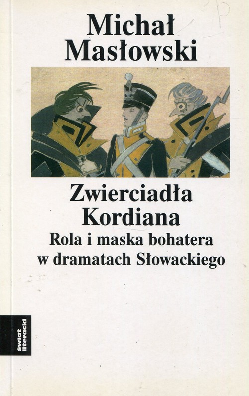 Image of Zwierciadło Kordiana Rola i maska bohatera w dramatach Słowackiego