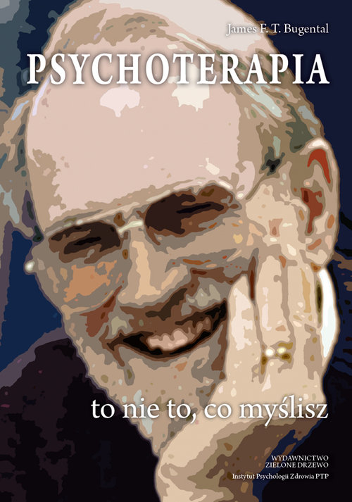 Image of Psychoterapia to nie to, co myślisz Psychoterapeutyczne zaangażowanie w proces życia