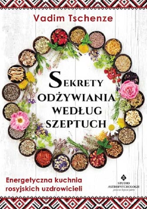 Image of Sekrety odżywiania według szeptuch Energetyczna kuchnia rosyjskich uzdrowicieli