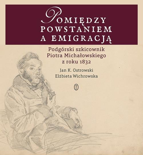 Image of Pomiędzy powstaniem a emigracją Podgórski szkicownik Piotra Michałowskiego z roku 1832
