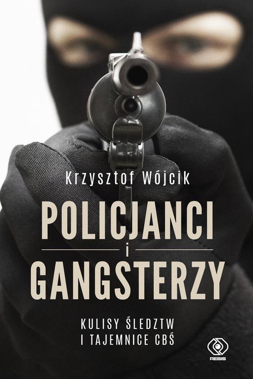 Image of Policjanci i gangsterzy. Kulisy śledztw i tajemnice CBŚ