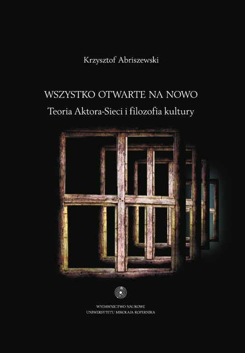 Image of Wszystko otwarte na nowo Teoria Aktora-Sieci i filozofia kultury