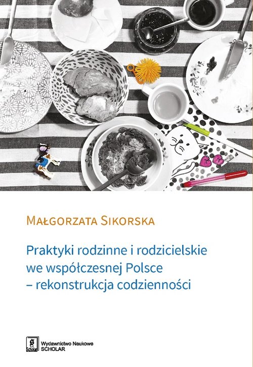 Image of Praktyki rodzinne i rodzicielskie we współczesnej Polsce - rekonstrukcja codzienności