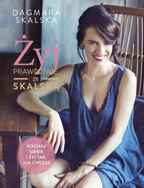 Image of Żyj prawdziwie ze Skalską Kochaj siebie i żyj tak, jak chcesz