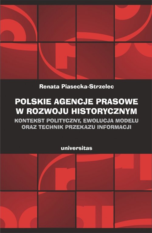 Image of Polskie agencje prasowe w rozwoju historycznym Kontekst polityczny ewolucja modelu oraz technik przekazu informacji