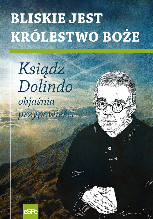 Image of Bliskie jest Królestwo Boże Ksiądz Dolindo objaśnia przypowieści
