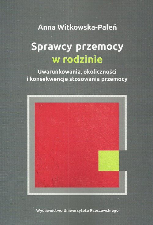 Image of Sprawcy przemocy w rodzinie Uwarunkowania, okoliczności i konsekwencje stosowania przemocy