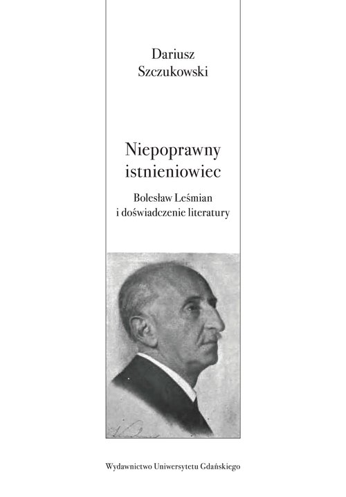 Image of Niepoprawny istnieniowiec. Bolesław Leśmian i doświadczenie literatury