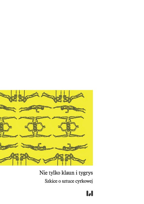 Image of Nie tylko klaun i tygrys Szkice o sztuce cyrkowej
