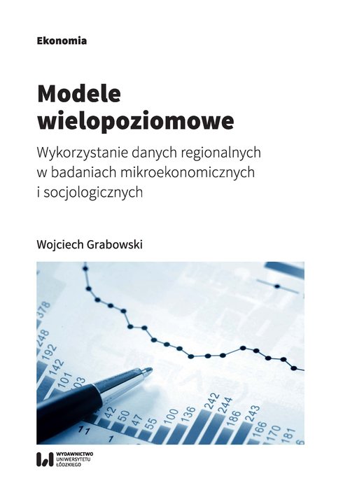 Image of Modele wielopoziomowe Wykorzystanie danych regionalnych w badaniach mikroekonomicznych i socjologicznych