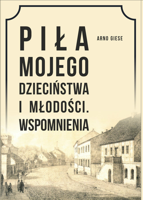Image of Piła mojego dzieciństwa i młodości. Wspomnienia