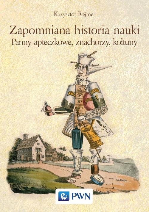 Image of Zapomniana historia nauki Panny apteczkowe, znachorzy, kołtuny