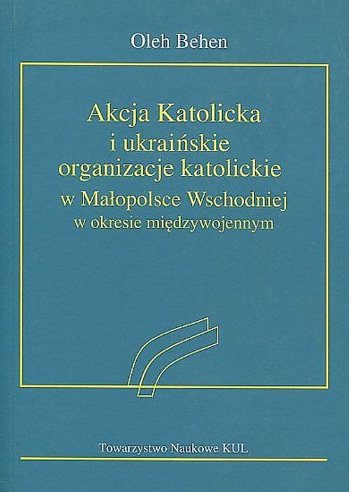Image of Akcja Katolicka i ukraińskie organizacje katolickie w Małopolsce Wschodniej w okresie międzywojennym