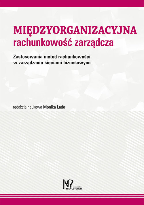 Image of Międzyorganizacyjna rachunkowość zarządcza Zastosowania metod rachunkowości w zarządzaniu sieciami biznesowymi