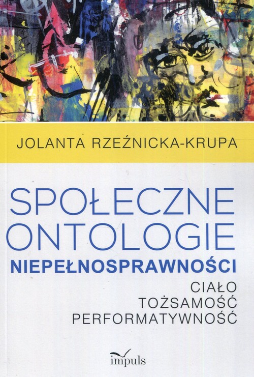 Image of Społeczne ontologie niepełnosprawności Ciało tożsamość performatywność