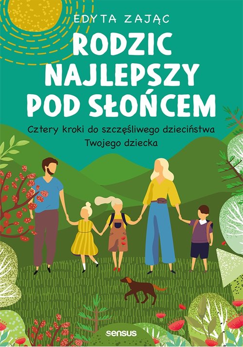 Image of Rodzic najlepszy pod słońcem Cztery kroki do szczęśliwego dzieciństwa Twojego dziecka