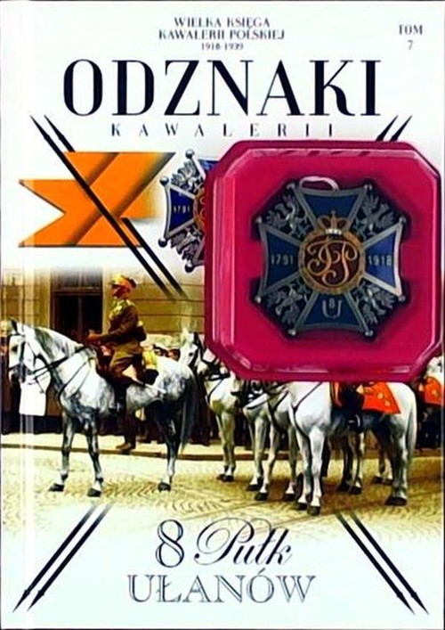 Image of Wielka Księga Kawalerii Polskiej 1918-1939 Tom 7 Odznaki Kawalerii 8 Pułk Ułanów