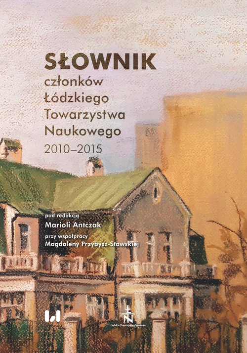 Image of Słownik członków Łódzkiego Towarzystwa Naukowego 2010-2015