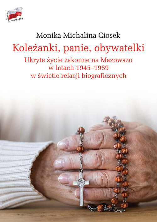 Image of Koleżanki panie obywatelki Ukryte życie zakonne na Mazowszu w latach 1945-1989 w świetle relacji biograficznych