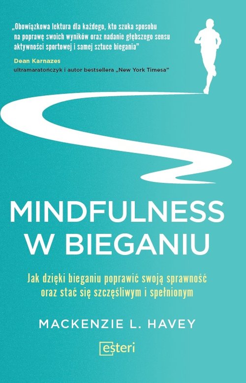 Image of Mindfulness w bieganiu Jak dzięki medytacyjnemu bieganiu poprawić swoją sprawność oraz stać się szczęśliwym i spełnionym