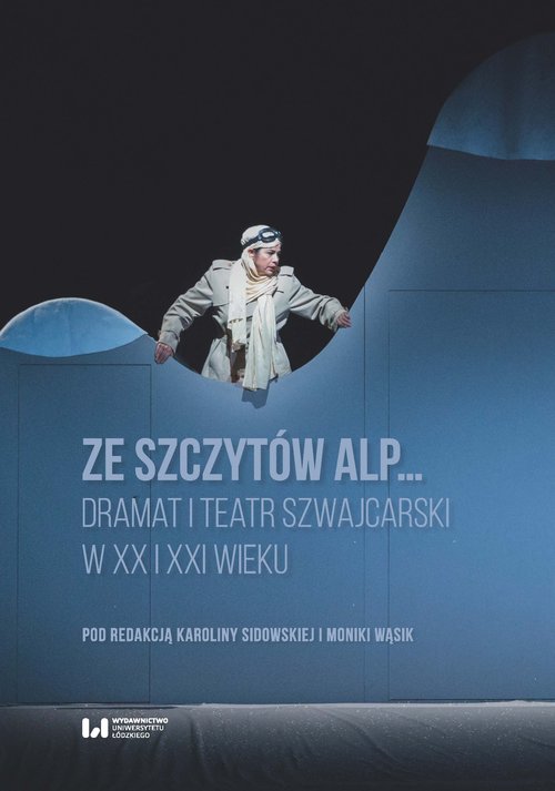 Image of Ze szczytów Alp... Dramat i teatr szwajcarski w XX i XXI wieku