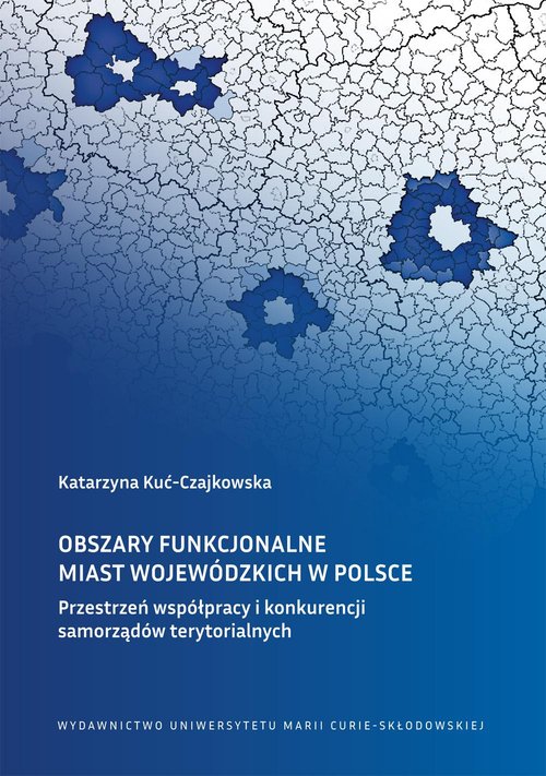 Image of Obszary funkcjonalne miast wojewódzkich w Polsce Przestrzeń współpracy i konkurencji samorządów terytorialnych