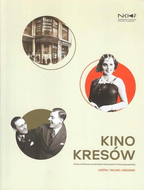 Image of Kino Kresów Kultura filmowa na ziemiach wschodnich II Rzeczpospolitej / EC1 Łódź
