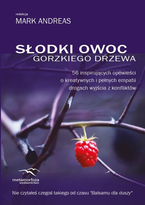 Image of Słodki owoc gorzkiego drzewa 56 inspirujących opowieści o kreatywnych i pełnych empatii drogach wyjścia z konfliktów