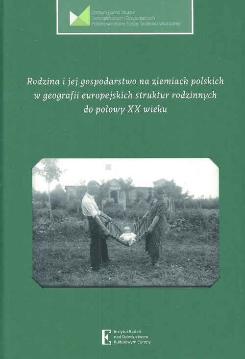 Image of Rodzina i jej gospodarstwo na ziemiach polskich w geografii europejskich struktur rodzinnych do połowy XX wieku