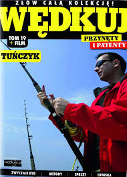 Image of Wędkuj. Przynęty i patenty. Tom 19 + film. Tuńczyk Złów całą kolekcję. Zwyczaje ryb. Metody. Sprzęt. Łowiska (Kolekcja Edipresse)