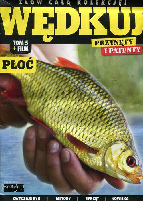 Image of Wędkuj. Przynęty i patenty. Tom 5 + film. Płoć Złów całą kolekcję. Zwyczaje ryb. Metody. Sprzęt. Łowiska (Kolekcja Edipresse)