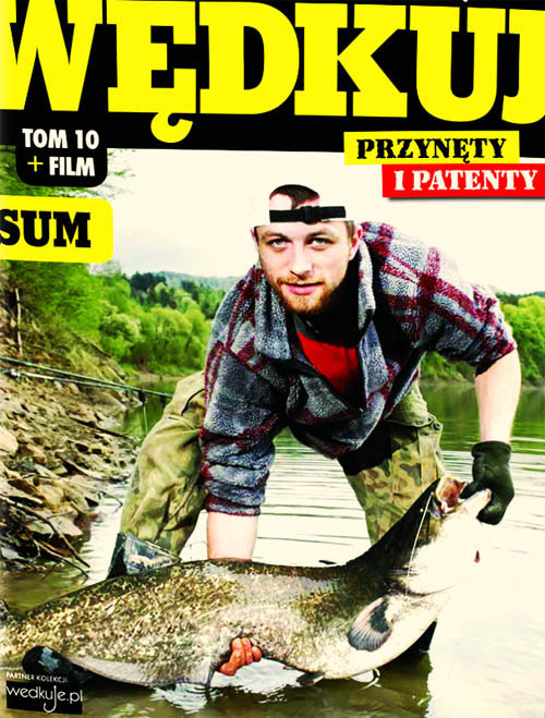 Image of Wędkuj. Przynęty i patenty. Tom 10 + film. Sum Złów całą kolekcję. Zwyczaje ryb. Metody. Sprzęt. Łowiska (Kolekcja Edipresse)