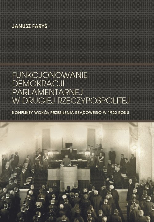 Image of Funkcjonowanie demokracji parlamentarnej w Drugiej Rzeczypospolitej Konflikty wokół przesilenia rządowego w 1922 roku