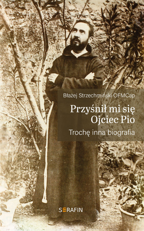 Image of Przyśnił mi sie Ojciec Pio Trochę inna biografia