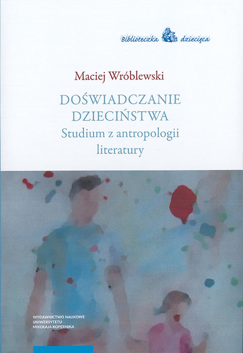 Image of Doświadczanie dzieciństwa Studium z antropologii literatury