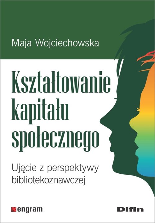 Image of Kształtowanie kapitału społecznego Ujęcie z perspektywy bibliotekoznawczej