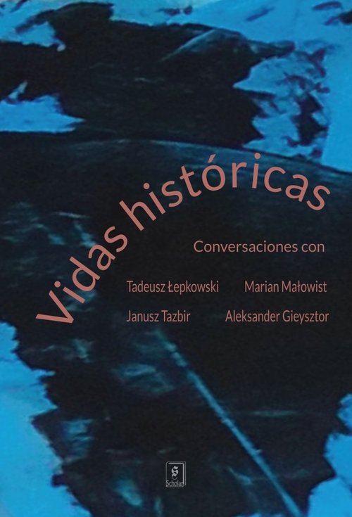 Image of Vidas históricas Conversaciones con Tadeusz Łepkowski, Marian Małowist, Janusz Tazbir y Aleksander Gieysztor
