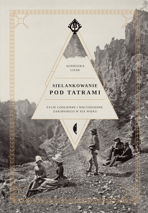 Image of Sielankowanie pod Tatrami Życie codzienne i niecodzienne Zakopanego w XIX wieku