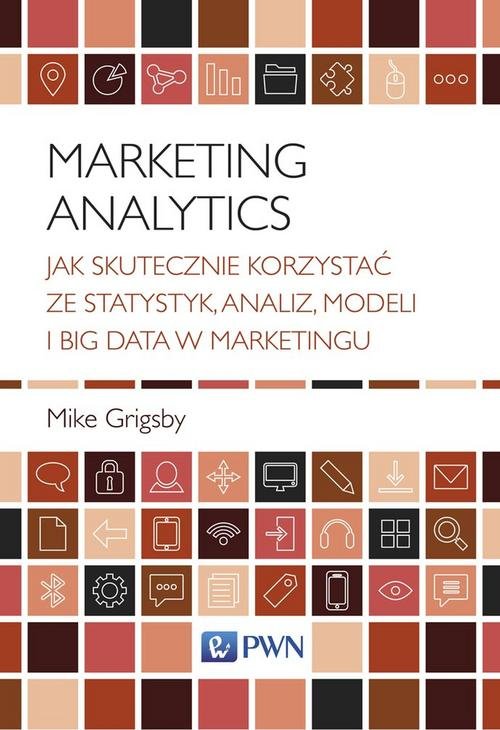 Image of Marketing Analytics Jak skutecznie korzystać ze statystyk, analiz, modeli i big data w marketingu