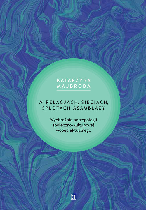 Image of W relacjach, sieciach, splotach asamblaży Wyobraźnia antropologii społeczno-kulturowej wobec aktualnego