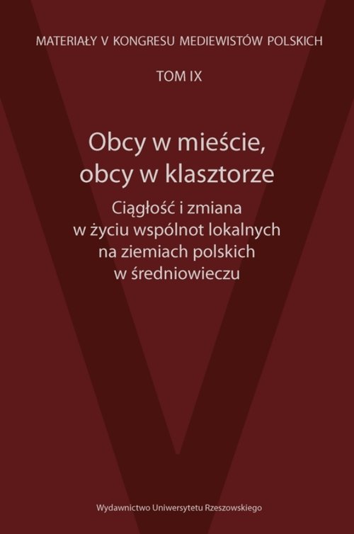 Image of Obcy w mieście, obcy w klasztorze Ciągłość i zmiana w życiu wspólnot lokalnych na ziemiach polskich Materiały V Kongresu Mediewistów Polskich, tom 9