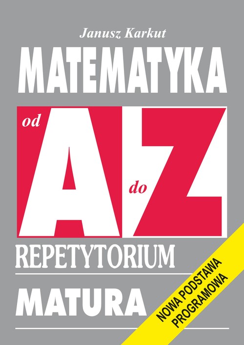 Image of Matematyka od A do Z Repetytorium Matura. Nowa podstawa programowa