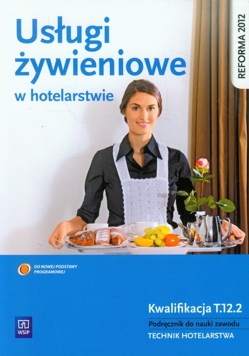 Image of Usługi żywieniowe w hotelarstwie Podręcznik do nauki zawodu Technik hotelarstwa. Kwalifikacja T.12.2