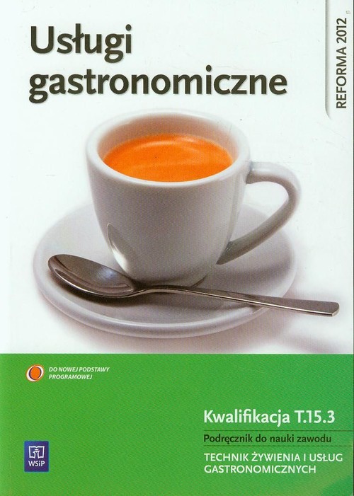 Image of Usługi gastronomiczne Kwalifikacja T.15.3 Podręcznik do nauki zawodu technik żywienia i usług gastronomicznych