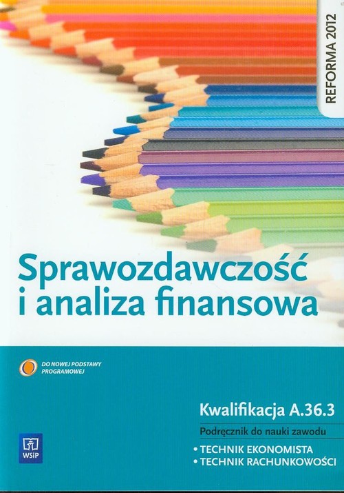 Image of Sprawozdawczość i analiza finansowa Podręcznik do nauki zawodu technik ekonomista technik rachunkowości Kwalifikacja A.36.3