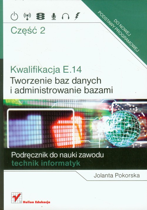 Image of Kwalifikacja E.14 Część 2 Tworzenie baz danych i administrowanie bazami Podręcznik do nauki zawodu technik informatyk