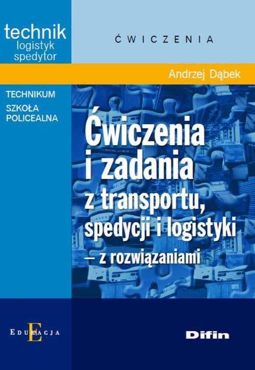 Image of Ćwiczenia i zadania z transportu, spedycji i logistyki z rozwiązaniami Technik logistyk spedytor. Technikum, Szkoła policealna
