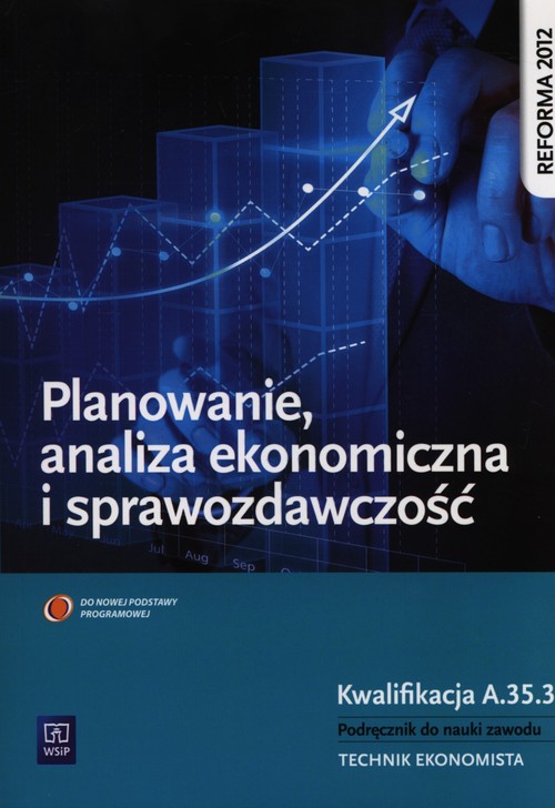 Image of Planowanie, analiza ekonomiczna i sprawozdawczość Kwalifikacja A.54.3 Podręcznik do nauki zawodu Technik ekonomista